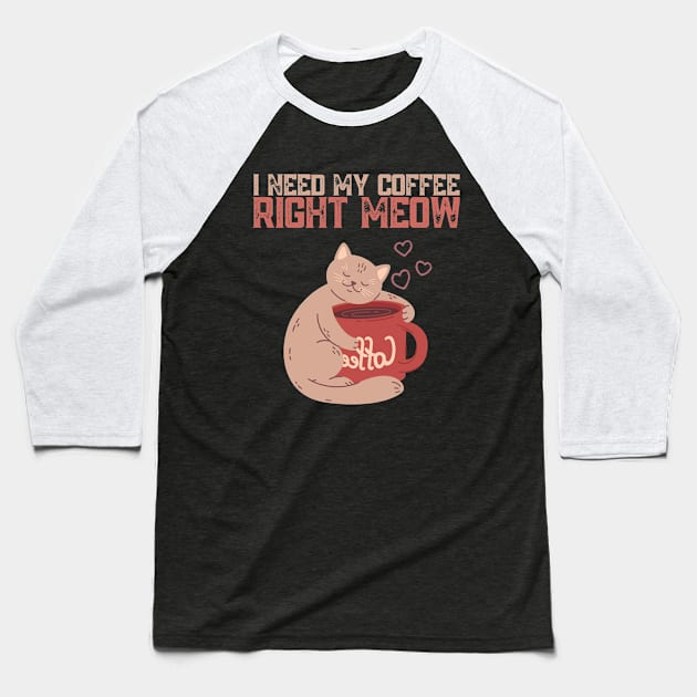 My Coffee Right Meow Cat Baseball T-Shirt by Souls.Print